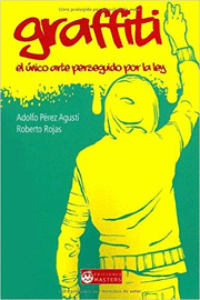 GRAFFITI. EL ÚNICO ARTE PERSEGUIDO POR LA LEY