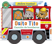 OSITO TITO. ¡SOBRE RUEDAS! CAMION DE BOMBEROS