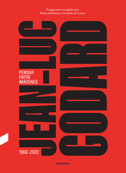 JEAN-LUC GODARD. PENSAR ENTRE IMÁGENES