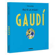 ANTONIO GAUDÍ. AIXÒ ÈS UN ARTISTA!