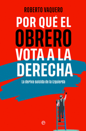 POR QUÉ EL OBRERO VOTA A LA DERECHA