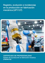REGISTRO, EVOLUCIÓN E INCIDENCIAS EN LA PRODUCCIÓN EN FABRICACIÓN MECÁNICA (UF11