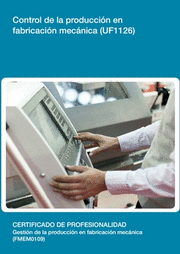 CONTROL DE LA PRODUCCIÓN EN FABRICACIÓN MECÁNICA (UF1126)