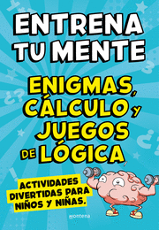ENTRENA TU MENTE CON ENIGMAS, CÁLCULO Y JUEGOS DE LÓGICA