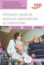 MANUAL. ANIMACIÓN SOCIAL DE PERSONAS DEPENDIENTES EN INSTITUCIONES (UF0129). CER