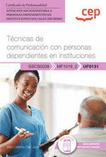 MANUAL. TÉCNICAS DE COMUNICACIÓN CON PERSONAS DEPENDIENTES EN INSTITUCIONES (UF0