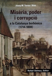 MISÈRIA, PODER I CORRUPCIÓ A LA CATALUNYA BORB.NICA (1714-1808)