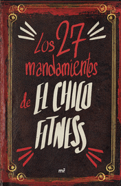 LOS 27 MANDAMIENTOS DE EL CHICO FITNESS
