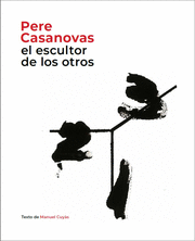 PERE CASANOVAS, EL ESCULTOR DE LOS OTROS