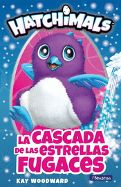 LA CASCADA DE LAS ESTRELLAS FUGACES (HATCHIMALS. PRIMERAS LECTURAS)
