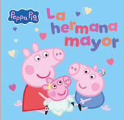 PEPPA PIG. UN CUENTO - LA HERMANA MAYOR