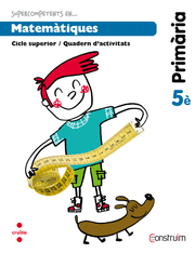 SUPERCOMPETENTS EN... MATEMÀTIQUES. 5 PRIMÀRIA. CONSTRUÏM. QUADERN