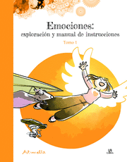 EMOCIONES: EXPLORACIÓN Y MANUAL DE INSTRUCCIONES. TOMO 1