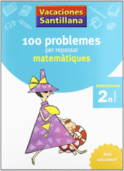 VACACIONES SANTILLANA 100 PROBLEMES PER REPASSAR MATEMATIQUES 2 PRIMARIA