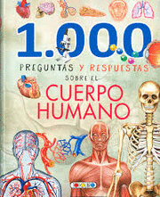 1000 PREGUNTAS Y RESPUESTAS SOBRE EL CUERPO HUMANO