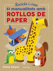 RECICLA I CREA 51 MANUALITATS AMB ROTLLOS DE PAPER