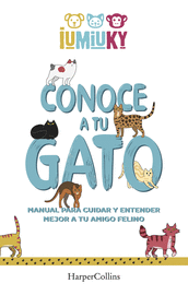 CONOCE A TU GATO. MANUAL PARA CUIDAR Y ENTENDER MEJOR A TU AMIGO