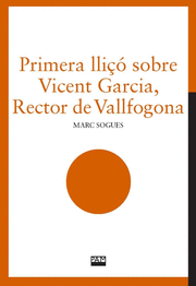 PRIMERA LLIÇÓ SOBRE VICENT GARCIA, RECTOR DE VALLFOGONA