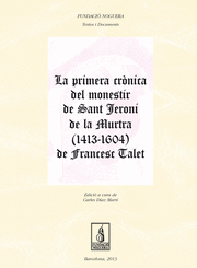 LA PRIMERA CRÒNICA DEL MONESTIR DE SANT JERONI DE LA MURTRA (1413-1604) DE FRANCESC TALET