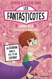 APRENDRE A LLEGIR AMB LES FANTASTICOTES 15. EN FERRAN AMB EL FOC TÉ UN ESPANT