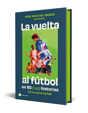 LA VUELTA AL FUTBOL EN 80 (+20) HISTORIAS. EDICIÓN ESPECIAL CON CANTOS TINTADOS