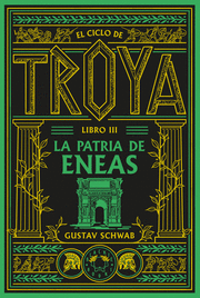 CICLO DE TROYA, EL. LIBRO 3: LA PATRIA DE ENEAS