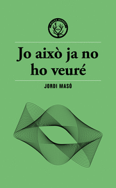 JO AIXÒ JA NO HO VEURÉ